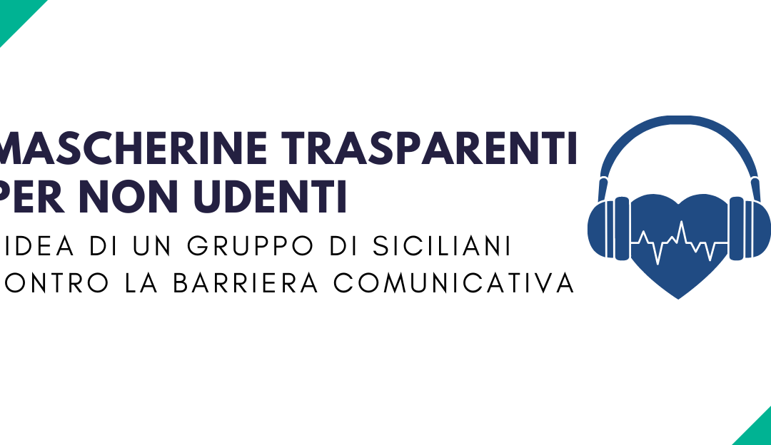 Mascherine trasparenti per non udenti, l’idea di un gruppo di siciliani contro la barriera comunicativa