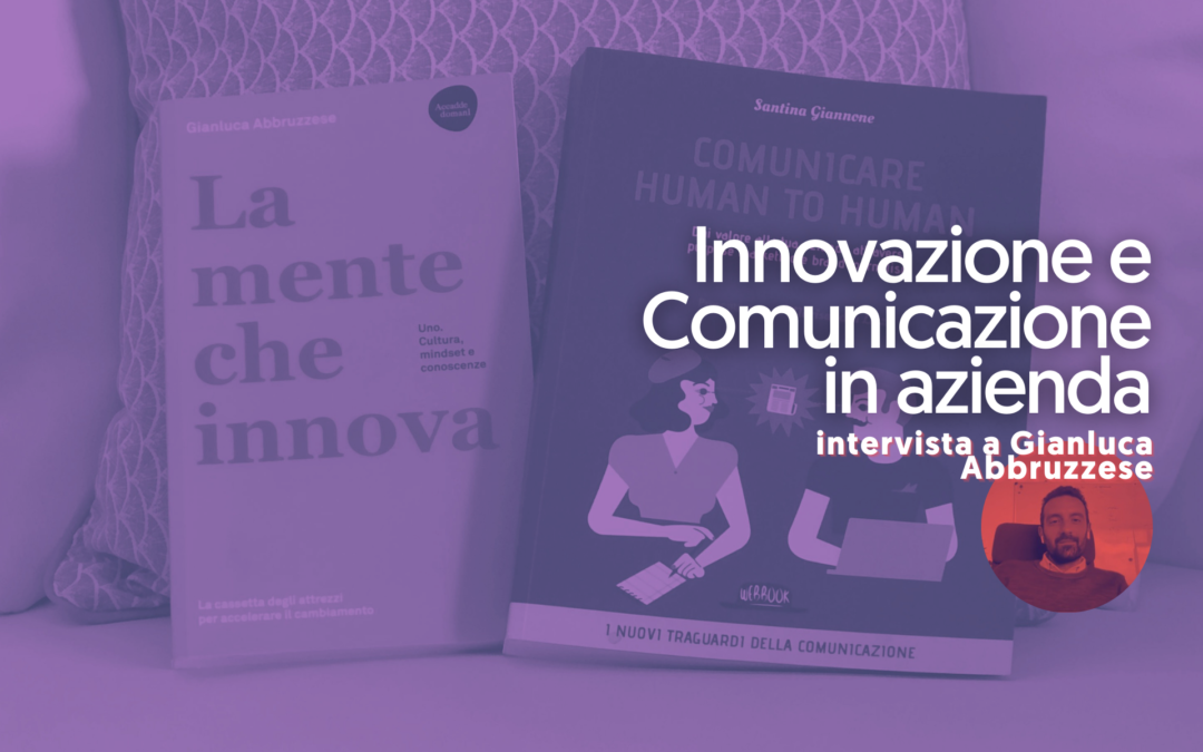 Innovazione e comunicazione in azienda: il focus di Gianluca Abbruzzese