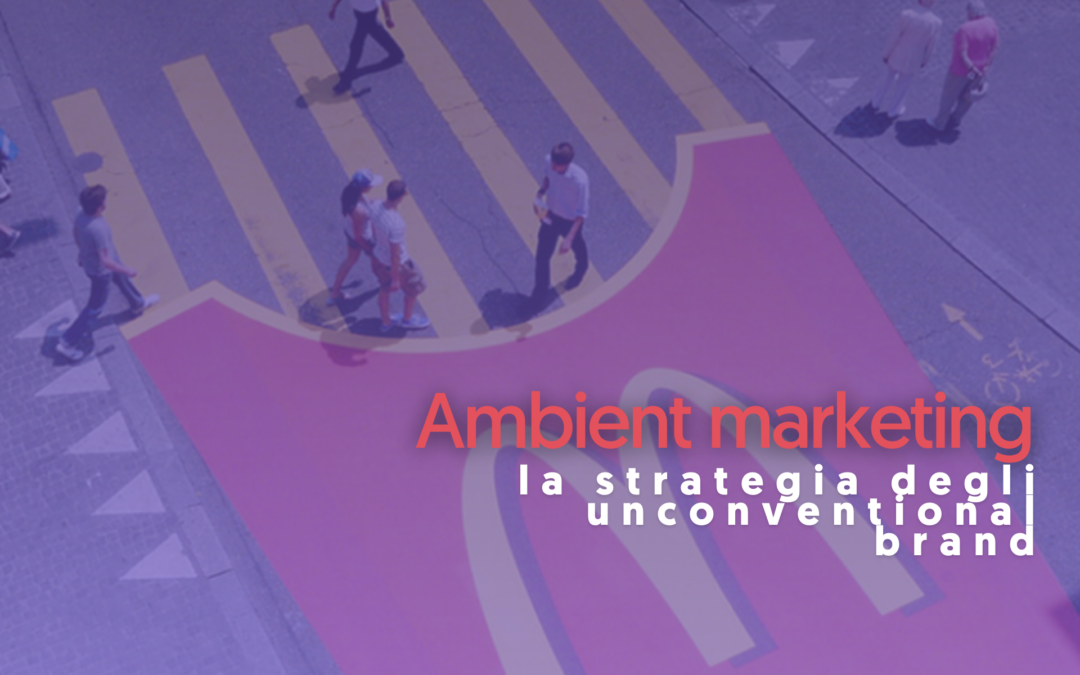 Ambient marketing: la strategia degli unconventional brand