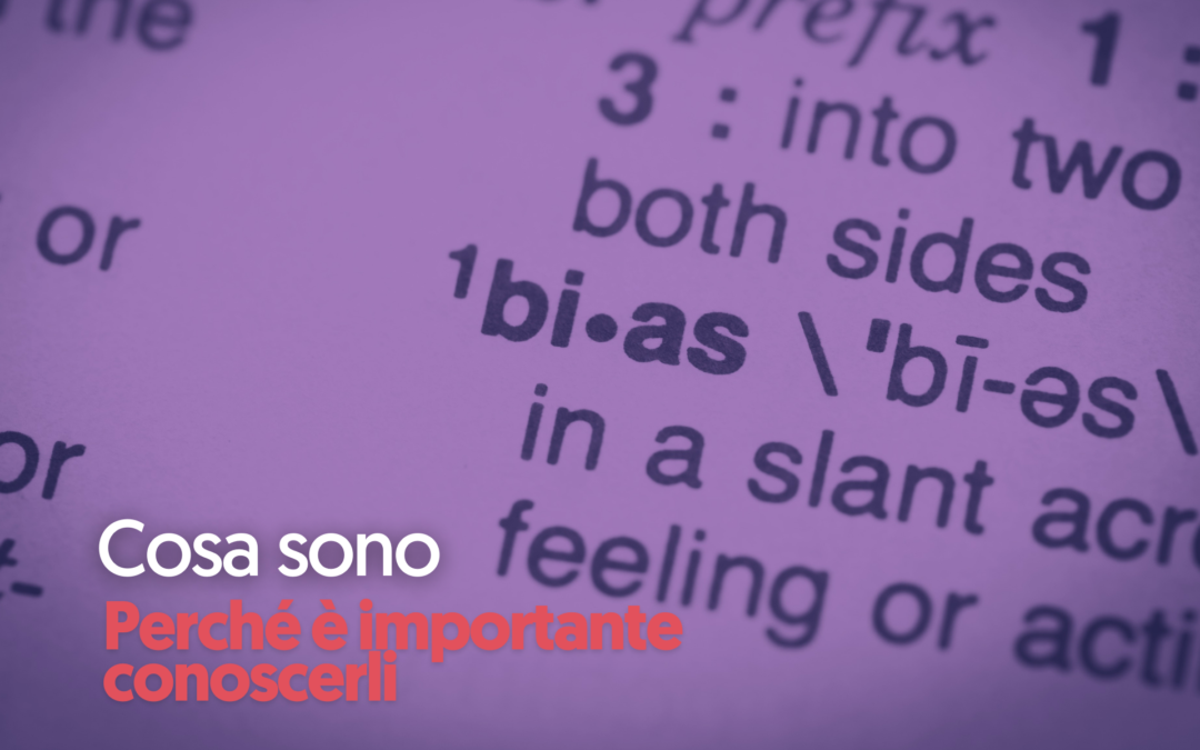 Bias cognitivi e comunicazione: cosa sono e perché è importante conoscerli