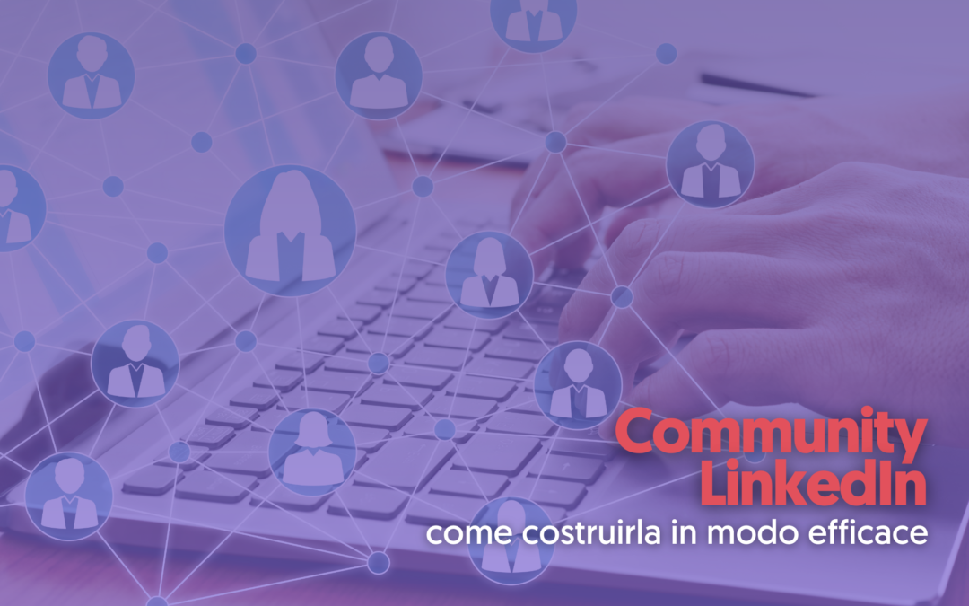 Community LinkedIn: come costruirla in modo efficace