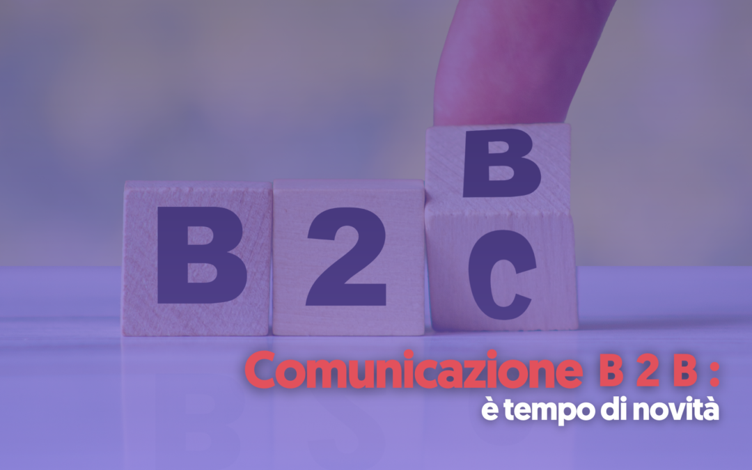 Come cambia la comunicazione B2B: le novità da conoscere