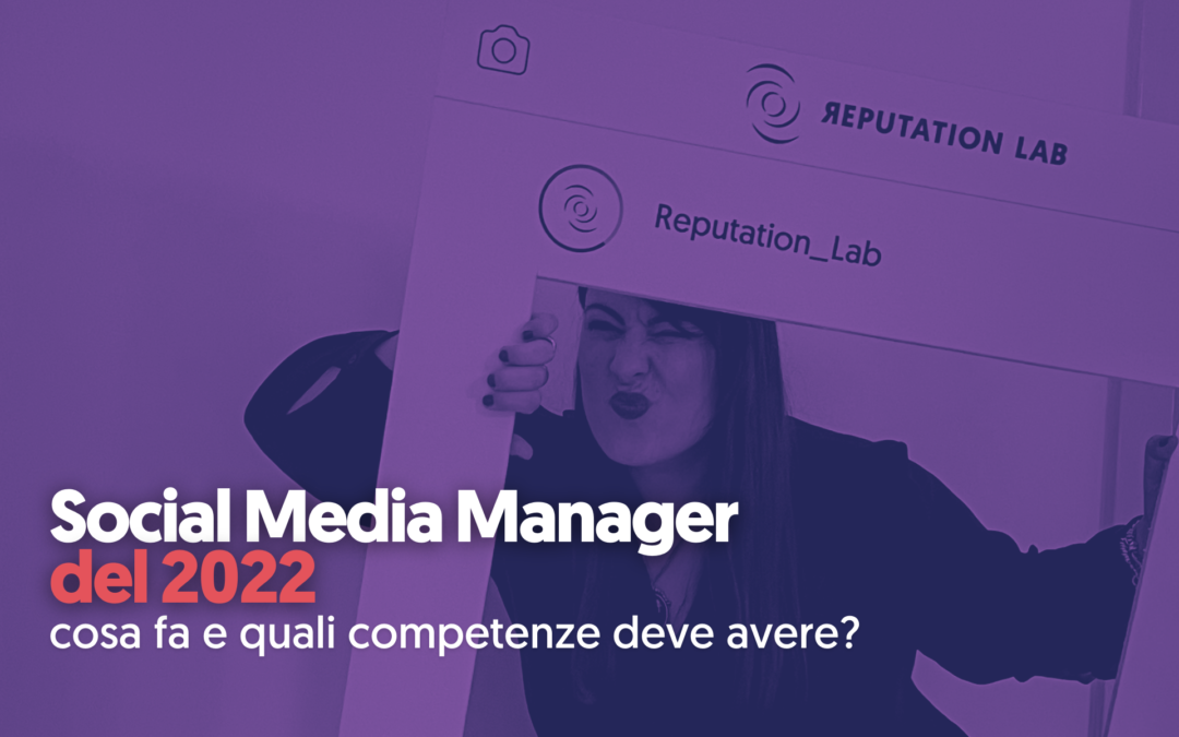 Social Media Manager del 2022: cosa fa e quali competenze deve avere?