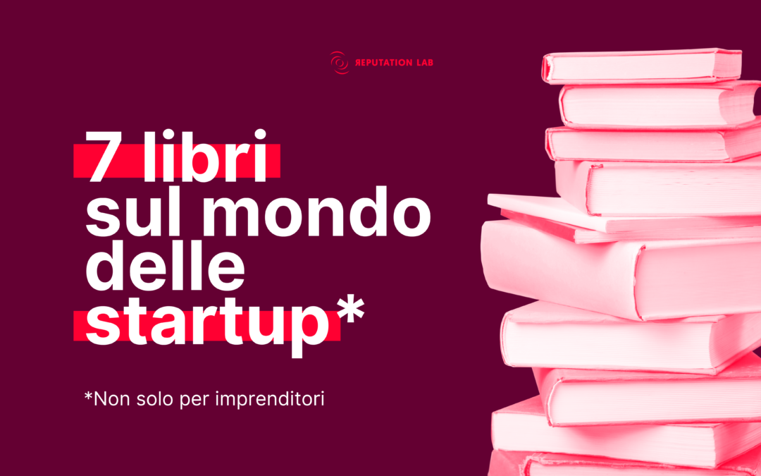 7 libri da leggere per conoscere meglio il mondo delle startup e delle imprese