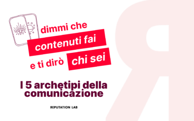 I 5 archetipi del contenuto: dimmi che contenuti fai e ti dirò chi sei