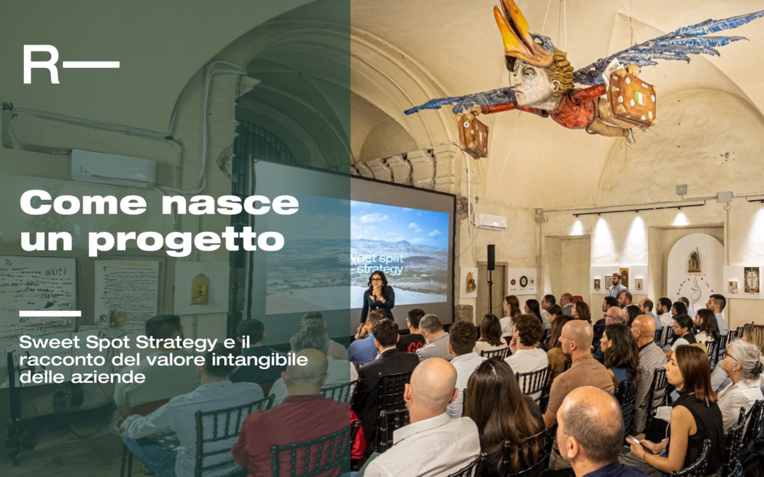 Come nasce un progetto: Sweet Spot Strategy e il racconto del valore intangibile delle aziende